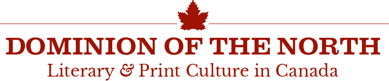 Dominion of the North: Literary & Print  Culture in Canada